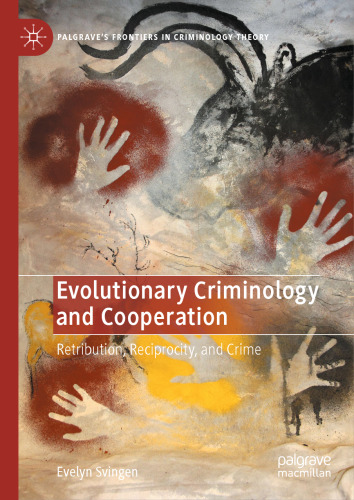 Evolutionary Criminology and Cooperation: Retribution, Reciprocity, and Crime (Palgrave's Frontiers in Criminology Theory)