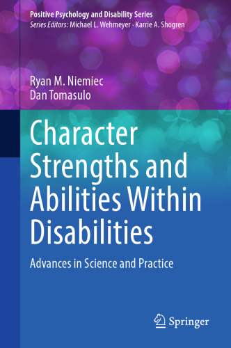 Character Strengths and Abilities Within Disabilities: Advances in Science and Practice (Positive Psychology and Disability Series)