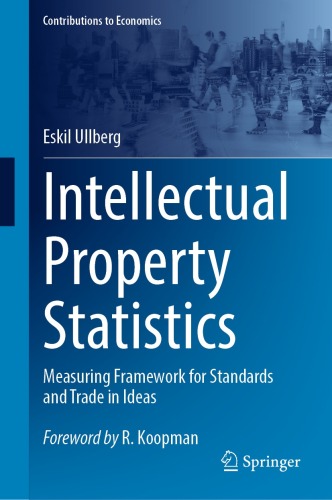 Intellectual Property Statistics: Measuring Framework for Standards and Trade in Ideas (Contributions to Economics)