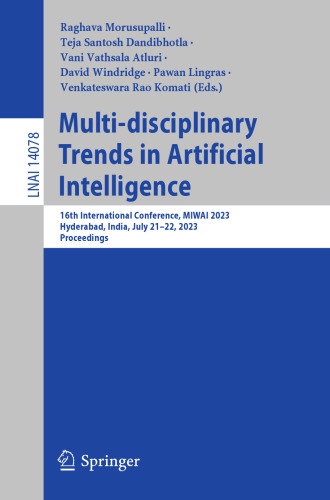 Multi-disciplinary Trends in Artificial Intelligence: 16th International Conference, MIWAI 2023, Hyderabad, India, July 21–22, 2023, Proceedings (Lecture Notes in Computer Science, 14078)