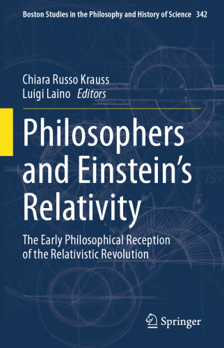 Philosophers and Einstein's Relativity: The Early Philosophical Reception of the Relativistic Revolution (Boston Studies in the Philosophy and History of Science, 342)