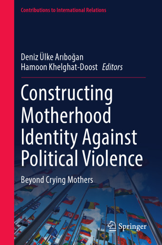 Constructing Motherhood Identity Against Political Violence: Beyond Crying Mothers (Contributions to International Relations)