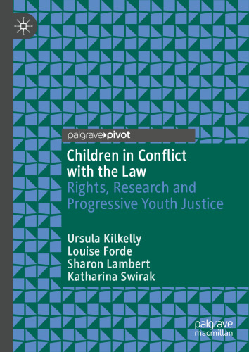 Children in Conflict with the Law: Rights, Research and Progressive Youth Justice (Palgrave Critical Studies in Human Rights and Criminology)