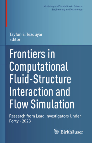 Frontiers in Computational Fluid-Structure Interaction and Flow Simulation: Research from Lead Investigators Under Forty - 2023 (Modeling and Simulation in Science, Engineering and Technology)