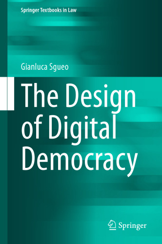 The Design of Digital Democracy (Springer Textbooks in Law)