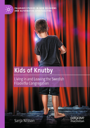 Kids of Knutby: Living in and Leaving the Swedish Filadelfia Congregation (Palgrave Studies in New Religions and Alternative Spiritualities)