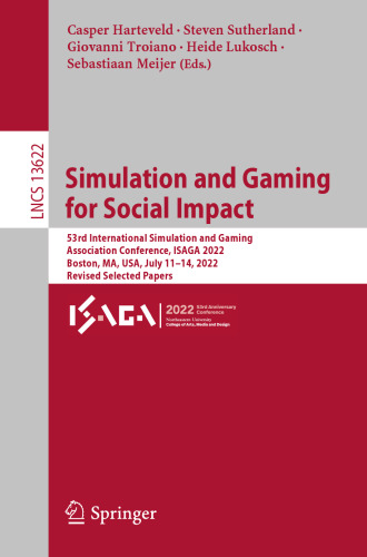 Simulation and Gaming for Social Impact: 53rd International Simulation and Gaming Association Conference, ISAGA 2022, Boston, MA, USA, July 11–14, ... Papers (Lecture Notes in Computer Science)