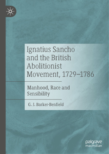 Ignatius Sancho and the British Abolitionist Movement, 1729-1786: Manhood, Race and Sensibility
