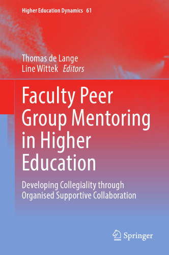 Faculty Peer Group Mentoring in Higher Education: Developing Collegiality through Organised Supportive Collaboration (Higher Education Dynamics, 61)