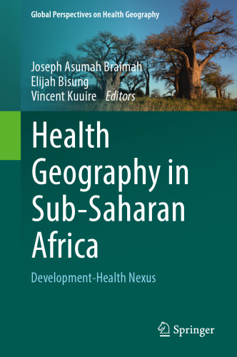 Health Geography in Sub-Saharan Africa: Development-Health Nexus (Global Perspectives on Health Geography)