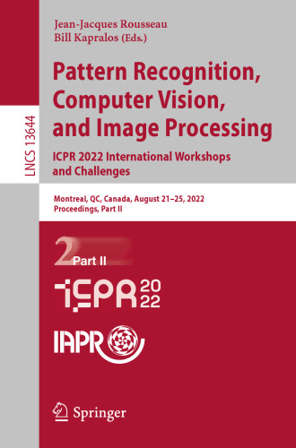 Pattern Recognition, Computer Vision, and Image Processing. ICPR 2022 International Workshops and Challenges: Montreal, QC, Canada, August 21–25, ... II (Lecture Notes in Computer Science, 13644)