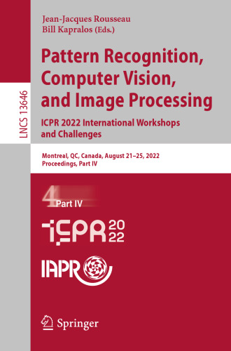 Pattern Recognition, Computer Vision, and Image Processing. ICPR 2022 International Workshops and Challenges: Montreal, QC, Canada, August 21–25, ... Part IV (Lecture Notes in Computer Science)