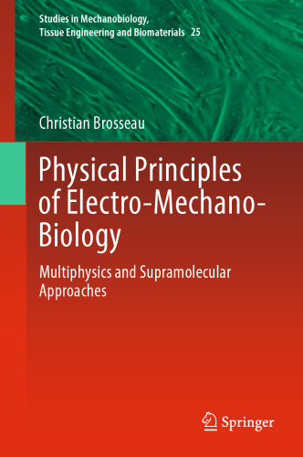Physical Principles of Electro-Mechano-Biology: Multiphysics and Supramolecular Approaches (Studies in Mechanobiology, Tissue Engineering and Biomaterials, 25)