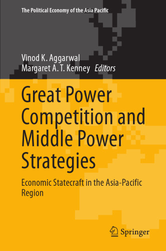 Great Power Competition and Middle Power Strategies: Economic Statecraft in the Asia-Pacific Region (The Political Economy of the Asia Pacific)