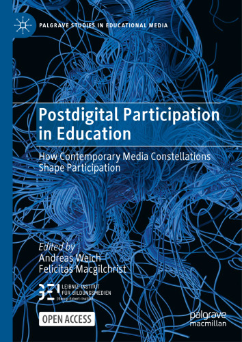Postdigital Participation in Education: How Contemporary Media Constellations Shape Participation (Palgrave Studies in Educational Media)