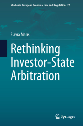 Rethinking Investor-State Arbitration (Studies in European Economic Law and Regulation, 27)