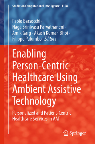 Enabling Person-Centric Healthcare Using Ambient Assistive Technology: Personalized and Patient-Centric Healthcare Services in AAT (Studies in Computational Intelligence, 1108)