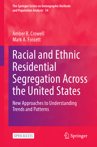 Racial and Ethnic Residential Segregation Across the United States: New Approaches to Understanding Trends and Patterns (The Springer Series on Demographic Methods and Population Analysis, 54)