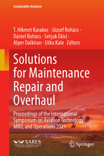 Solutions for Maintenance Repair and Overhaul: Proceedings of the International Symposium on Aviation Technology, MRO, and Operations 2021 (Sustainable Aviation)