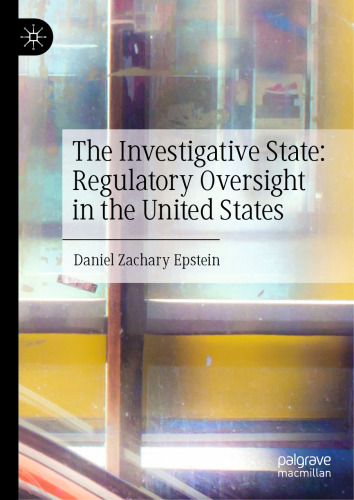 The Investigative State: Regulatory Oversight in the United States: The Investigative State