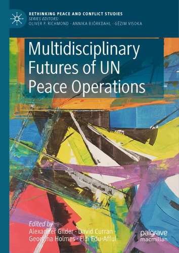Multidisciplinary Futures of UN Peace Operations (Rethinking Peace and Conflict Studies)