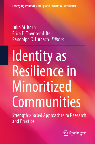 Identity as Resilience in Minoritized Communities: Strengths-Based Approaches to Research and Practice (Emerging Issues in Family and Individual Resilience)