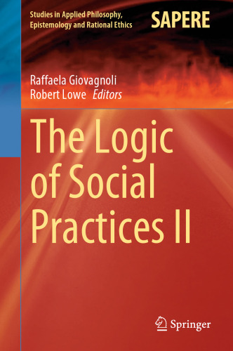 The Logic of Social Practices II (Studies in Applied Philosophy, Epistemology and Rational Ethics, 68)
