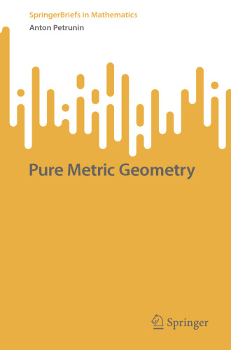 Pure Metric Geometry (SpringerBriefs in Mathematics)