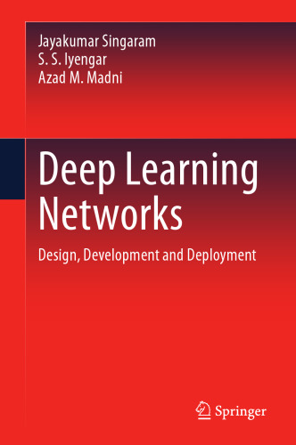 Deep Learning Networks: Design, Development and Deployment