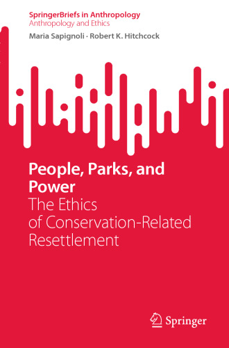 People, Parks, and Power: The Ethics of Conservation-Related Resettlement (Anthropology and Ethics)