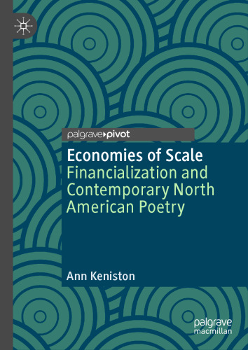 Economies of Scale: Financialization and Contemporary North American Poetry (Palgrave Studies in Literature, Culture and Economics)