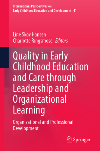 Quality in Early Childhood Education and Care through Leadership and Organizational Learning: Organizational and Professional Development ... Childhood Education and Development, 41)