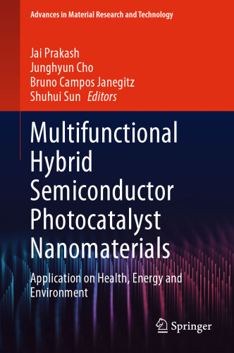 Multifunctional Hybrid Semiconductor Photocatalyst Nanomaterials: Application on Health, Energy and Environment (Advances in Material Research and Technology)