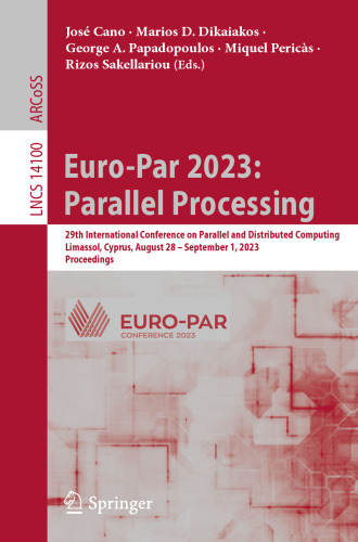 Euro-Par 2023: Parallel Processing: 29th International Conference on Parallel and Distributed Computing, Limassol, Cyprus, August 28 – September 1, ... (Lecture Notes in Computer Science, 14100)