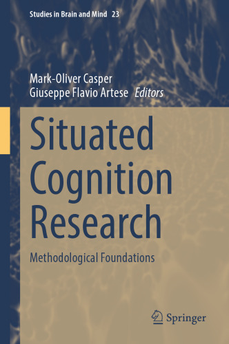 Situated Cognition Research: Methodological Foundations (Studies in Brain and Mind, 23)