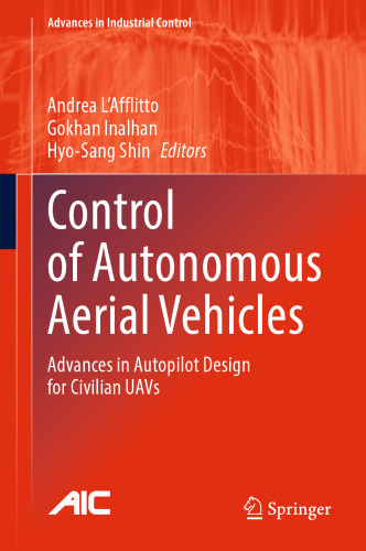Control of Autonomous Aerial Vehicles: Advances in Autopilot Design for Civilian UAVs (Advances in Industrial Control)