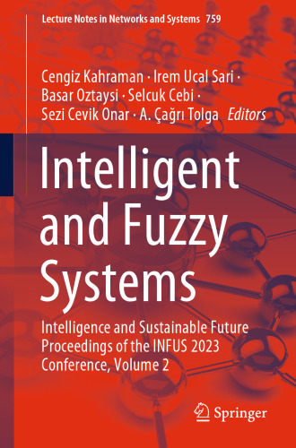Intelligent and Fuzzy Systems: Intelligence and Sustainable Future Proceedings of the INFUS 2023 Conference, Volume 2 (Lecture Notes in Networks and Systems, 759)