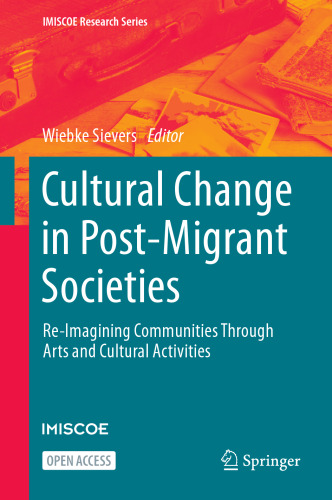 Cultural Change in Post-Migrant Societies: Re-Imagining Communities Through Arts and Cultural Activities (IMISCOE Research Series)