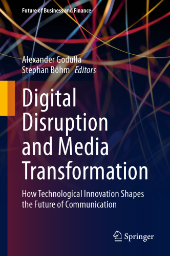 Digital Disruption and Media Transformation: How Technological Innovation Shapes the Future of Communication (Future of Business and Finance)