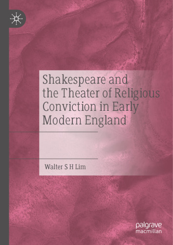 Shakespeare and the Theater of Religious Conviction in Early Modern England