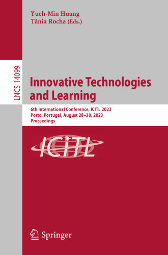 Innovative Technologies and Learning: 6th International Conference, ICITL 2023, Porto, Portugal, August 28–30, 2023, Proceedings (Lecture Notes in Computer Science, 14099)