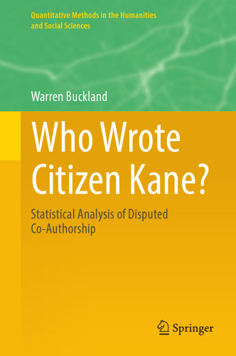 Who Wrote Citizen Kane?: Statistical Analysis of Disputed Co-Authorship (Quantitative Methods in the Humanities and Social Sciences)