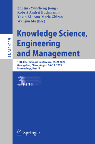 Knowledge Science, Engineering and Management: 16th International Conference, KSEM 2023, Guangzhou, China, August 16–18, 2023, Proceedings, Part III (Lecture Notes in Artificial Intelligence)