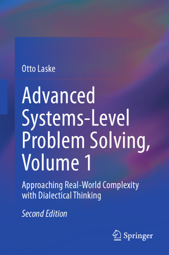 Advanced Systems-Level Problem Solving, Volume 1: Approaching Real-World Complexity with Dialectical Thinking