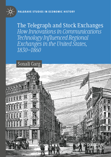 The Telegraph and Stock Exchanges: How Innovations in Communications Technology Influenced Regional Exchanges in the United States, 1830–1860