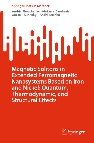 Magnetic Solitons in Extended Ferromagnetic Nanosystems Based on Iron and Nickel: Quantum, Thermodynamic, and Structural Effects (SpringerBriefs in Materials)