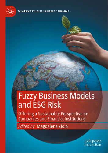 Fuzzy Business Models and ESG Risk: Offering a Sustainable Perspective on Companies and Financial Institutions (Palgrave Studies in Impact Finance)