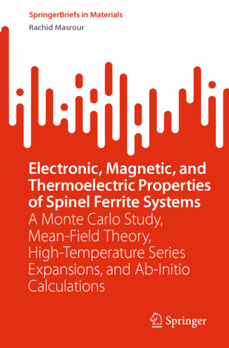 Electronic, Magnetic, and Thermoelectric Properties of Spinel Ferrite Systems: A Monte Carlo Study, Mean-Field Theory, High-Temperature Series ... Calculations (SpringerBriefs in Materials)