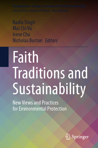 Faith Traditions and Sustainability: New Views and Practices for Environmental Protection (Management, Change, Strategy and Positive Leadership)