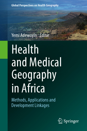 Health and Medical Geography in Africa: Methods, Applications and Development Linkages (Global Perspectives on Health Geography)